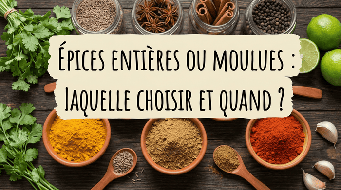 Épices entières ou moulues : laquelle choisir et quand ?